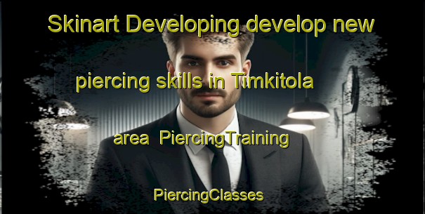 Skinart Developing develop new piercing skills in Timkitola area | PiercingTraining | PiercingClasses | SkinartTraining-India
