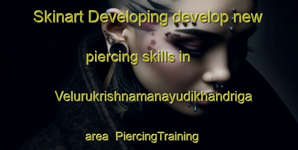 Skinart Developing develop new piercing skills in Velurukrishnamanayudikhandriga area | PiercingTraining | PiercingClasses | SkinartTraining-India