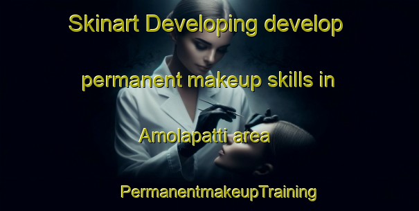 Skinart Developing develop permanent makeup skills in Amolapatti area | #PermanentmakeupTraining #PermanentmakeupClasses #SkinartTraining-India