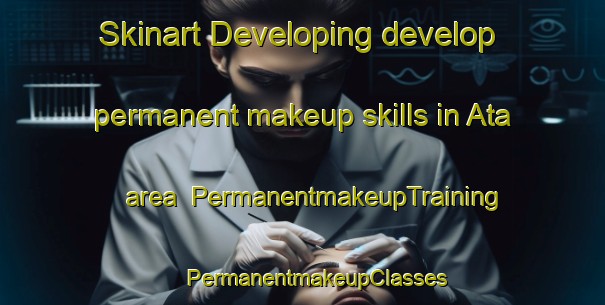 Skinart Developing develop permanent makeup skills in Ata area | #PermanentmakeupTraining #PermanentmakeupClasses #SkinartTraining-India