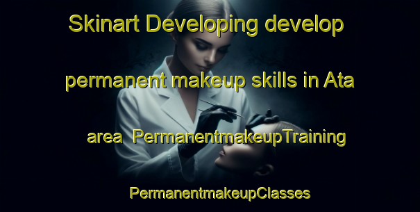 Skinart Developing develop permanent makeup skills in Ata area | #PermanentmakeupTraining #PermanentmakeupClasses #SkinartTraining-India