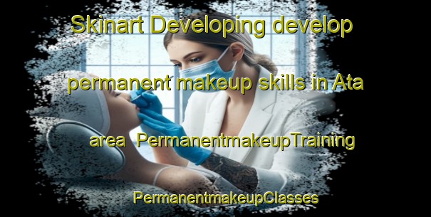 Skinart Developing develop permanent makeup skills in Ata area | #PermanentmakeupTraining #PermanentmakeupClasses #SkinartTraining-India