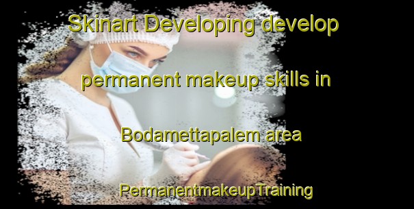 Skinart Developing develop permanent makeup skills in Bodamettapalem area | #PermanentmakeupTraining #PermanentmakeupClasses #SkinartTraining-India