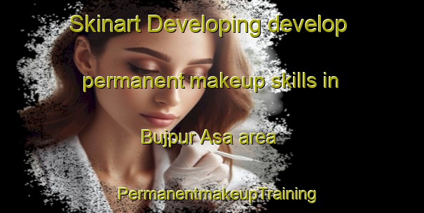 Skinart Developing develop permanent makeup skills in Bujpur Asa area | PermanentmakeupTraining | PermanentmakeupClasses | SkinartTraining-India