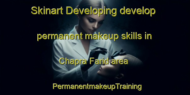 Skinart Developing develop permanent makeup skills in Chapra Farid area | PermanentmakeupTraining | PermanentmakeupClasses | SkinartTraining-India