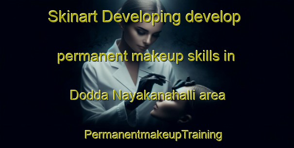 Skinart Developing develop permanent makeup skills in Dodda Nayakanahalli area | #PermanentmakeupTraining #PermanentmakeupClasses #SkinartTraining-India