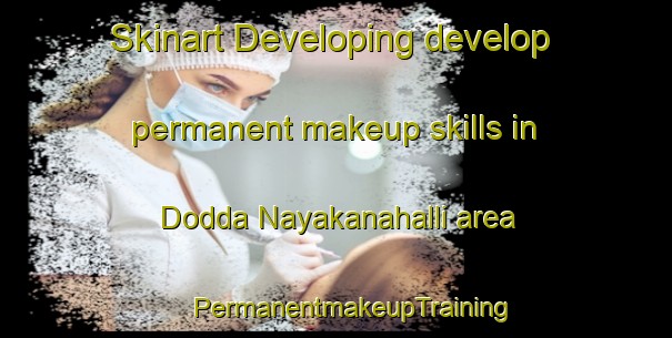 Skinart Developing develop permanent makeup skills in Dodda Nayakanahalli area | #PermanentmakeupTraining #PermanentmakeupClasses #SkinartTraining-India