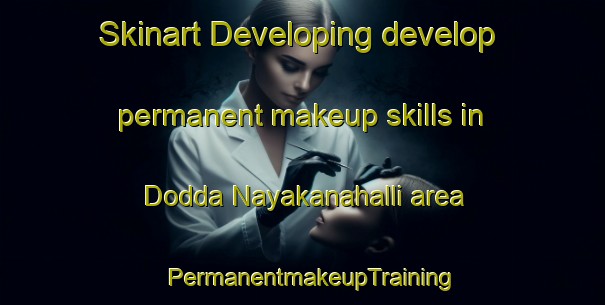 Skinart Developing develop permanent makeup skills in Dodda Nayakanahalli area | PermanentmakeupTraining | PermanentmakeupClasses | SkinartTraining-India