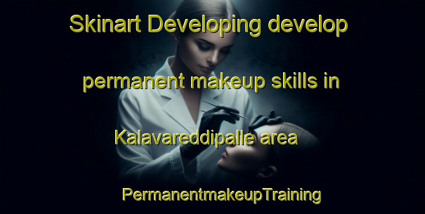 Skinart Developing develop permanent makeup skills in Kalavareddipalle area | #PermanentmakeupTraining #PermanentmakeupClasses #SkinartTraining-India