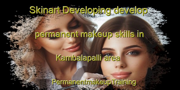 Skinart Developing develop permanent makeup skills in Kambalapalli area | #PermanentmakeupTraining #PermanentmakeupClasses #SkinartTraining-India