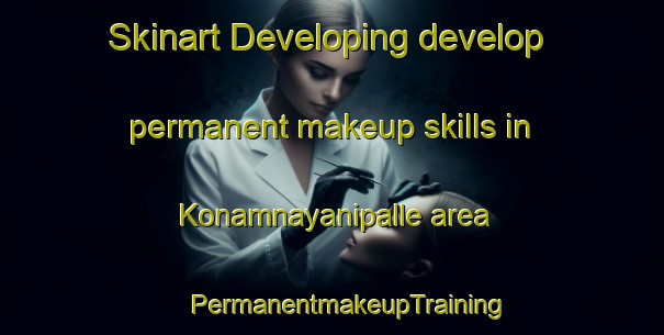 Skinart Developing develop permanent makeup skills in Konamnayanipalle area | #PermanentmakeupTraining #PermanentmakeupClasses #SkinartTraining-India