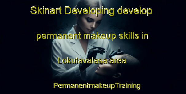 Skinart Developing develop permanent makeup skills in Lokutavalasa area | #PermanentmakeupTraining #PermanentmakeupClasses #SkinartTraining-India