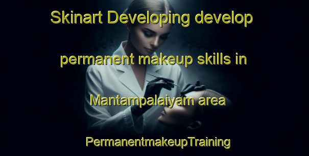 Skinart Developing develop permanent makeup skills in Mantampalaiyam area | PermanentmakeupTraining | PermanentmakeupClasses | SkinartTraining-India