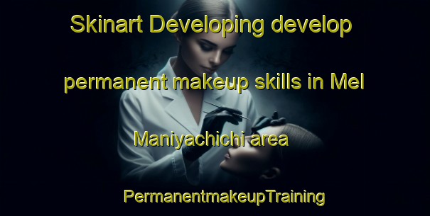 Skinart Developing develop permanent makeup skills in Mel Maniyachichi area | #PermanentmakeupTraining #PermanentmakeupClasses #SkinartTraining-India