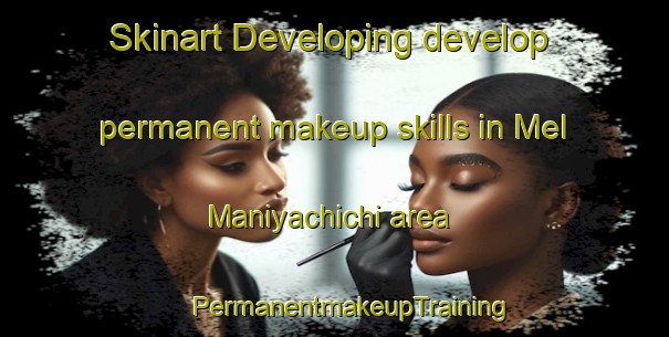 Skinart Developing develop permanent makeup skills in Mel Maniyachichi area | #PermanentmakeupTraining #PermanentmakeupClasses #SkinartTraining-India