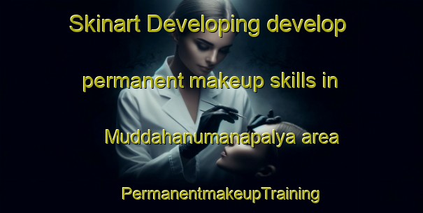 Skinart Developing develop permanent makeup skills in Muddahanumanapalya area | #PermanentmakeupTraining #PermanentmakeupClasses #SkinartTraining-India