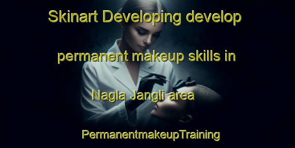 Skinart Developing develop permanent makeup skills in Nagla Jangli area | PermanentmakeupTraining | PermanentmakeupClasses | SkinartTraining-India