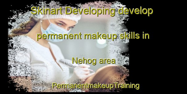 Skinart Developing develop permanent makeup skills in Nehog area | PermanentmakeupTraining | PermanentmakeupClasses | SkinartTraining-India