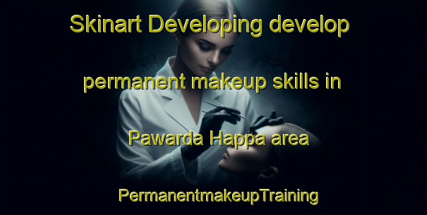 Skinart Developing develop permanent makeup skills in Pawarda Happa area | PermanentmakeupTraining | PermanentmakeupClasses | SkinartTraining-India