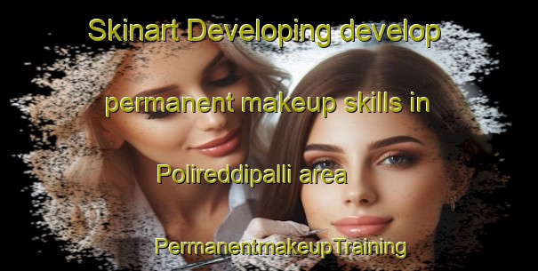 Skinart Developing develop permanent makeup skills in Polireddipalli area | #PermanentmakeupTraining #PermanentmakeupClasses #SkinartTraining-India