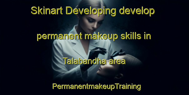 Skinart Developing develop permanent makeup skills in Talabandha area | PermanentmakeupTraining | PermanentmakeupClasses | SkinartTraining-India