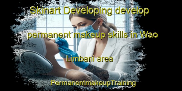 Skinart Developing develop permanent makeup skills in Wao Limbani area | PermanentmakeupTraining | PermanentmakeupClasses | SkinartTraining-India