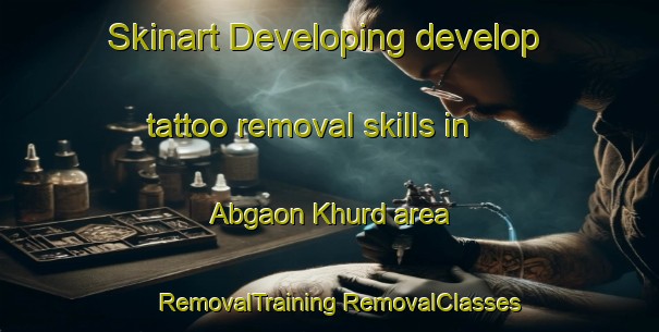 Skinart Developing develop tattoo removal skills in Abgaon Khurd area | #RemovalTraining #RemovalClasses #SkinartTraining-India