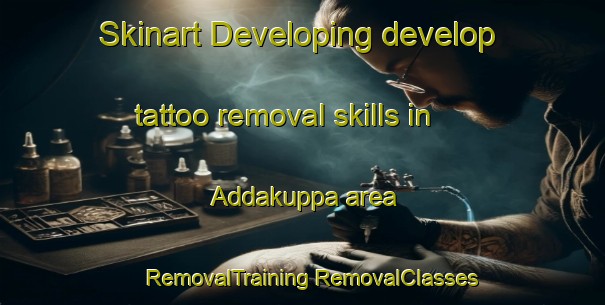 Skinart Developing develop tattoo removal skills in Addakuppa area | #RemovalTraining #RemovalClasses #SkinartTraining-India