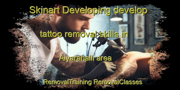 Skinart Developing develop tattoo removal skills in Aiyarahalli area | #RemovalTraining #RemovalClasses #SkinartTraining-India