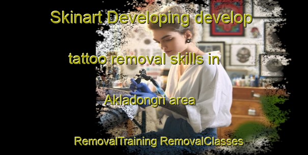 Skinart Developing develop tattoo removal skills in Akladongri area | #RemovalTraining #RemovalClasses #SkinartTraining-India