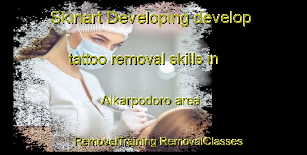 Skinart Developing develop tattoo removal skills in Alkarpodoro area | #RemovalTraining #RemovalClasses #SkinartTraining-India