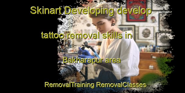 Skinart Developing develop tattoo removal skills in Bakharapur area | #RemovalTraining #RemovalClasses #SkinartTraining-India