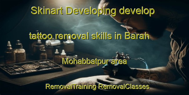 Skinart Developing develop tattoo removal skills in Barah Mohabbatpur area | #RemovalTraining #RemovalClasses #SkinartTraining-India