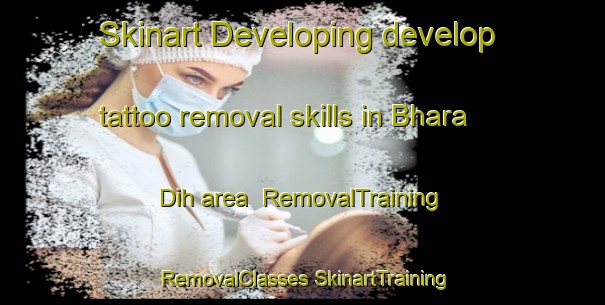 Skinart Developing develop tattoo removal skills in Bhara Dih area | #RemovalTraining #RemovalClasses #SkinartTraining-India