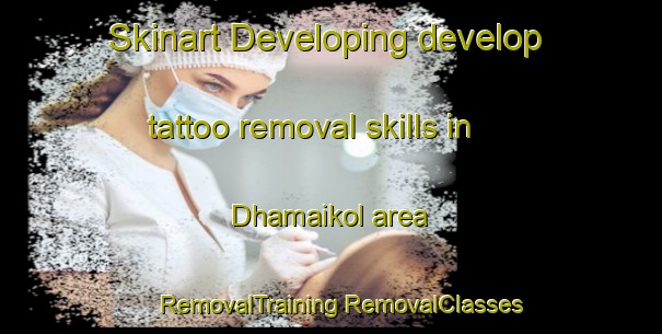 Skinart Developing develop tattoo removal skills in Dhamaikol area | #RemovalTraining #RemovalClasses #SkinartTraining-India