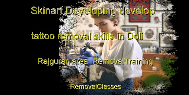 Skinart Developing develop tattoo removal skills in Doli Rajguran area | RemovalTraining | RemovalClasses | SkinartTraining-India
