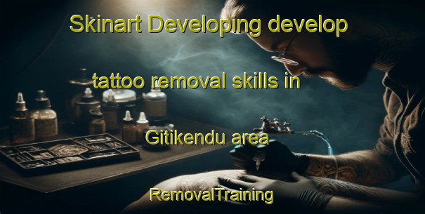 Skinart Developing develop tattoo removal skills in Gitikendu area | RemovalTraining | RemovalClasses | SkinartTraining-India