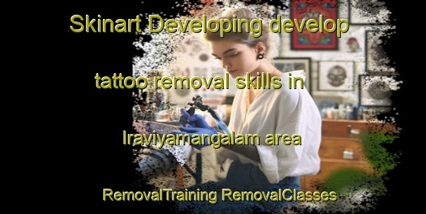 Skinart Developing develop tattoo removal skills in Iraviyamangalam area | #RemovalTraining #RemovalClasses #SkinartTraining-India