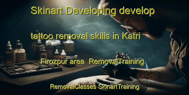 Skinart Developing develop tattoo removal skills in Katri Firozpur area | #RemovalTraining #RemovalClasses #SkinartTraining-India