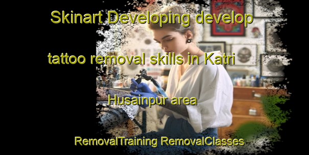 Skinart Developing develop tattoo removal skills in Katri Husainpur area | #RemovalTraining #RemovalClasses #SkinartTraining-India