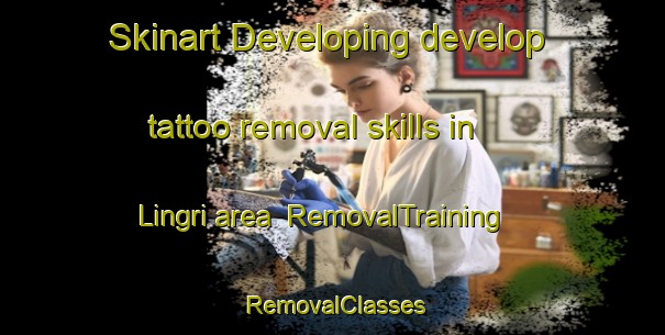 Skinart Developing develop tattoo removal skills in Lingri area | RemovalTraining | RemovalClasses | SkinartTraining-India