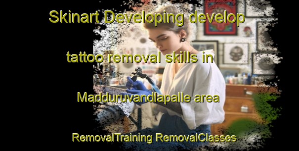 Skinart Developing develop tattoo removal skills in Madduruvandlapalle area | #RemovalTraining #RemovalClasses #SkinartTraining-India