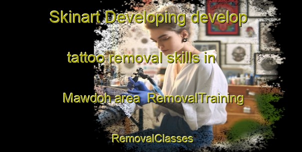Skinart Developing develop tattoo removal skills in Mawdoh area | RemovalTraining | RemovalClasses | SkinartTraining-India
