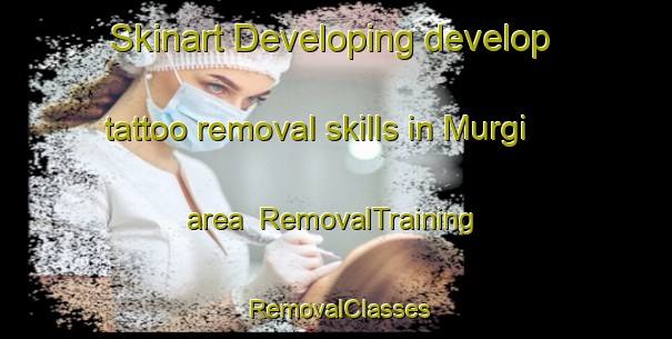 Skinart Developing develop tattoo removal skills in Murgi area | RemovalTraining | RemovalClasses | SkinartTraining-India