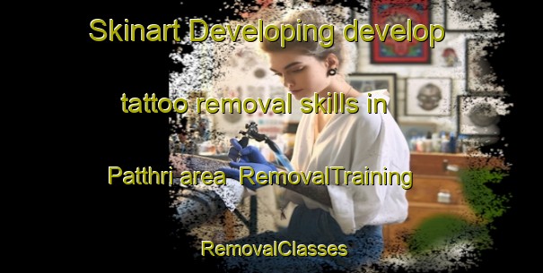 Skinart Developing develop tattoo removal skills in Patthri area | RemovalTraining | RemovalClasses | SkinartTraining-India