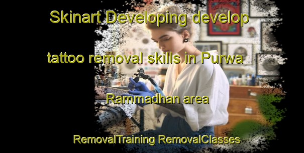 Skinart Developing develop tattoo removal skills in Purwa Rammadhan area | #RemovalTraining #RemovalClasses #SkinartTraining-India