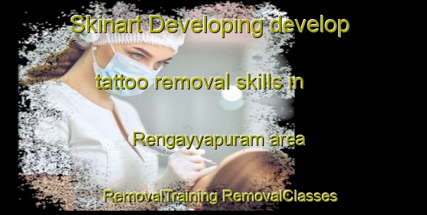 Skinart Developing develop tattoo removal skills in Rengayyapuram area | #RemovalTraining #RemovalClasses #SkinartTraining-India