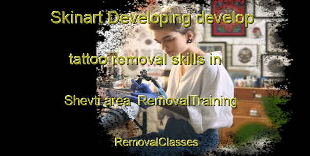 Skinart Developing develop tattoo removal skills in Shevti area | RemovalTraining | RemovalClasses | SkinartTraining-India