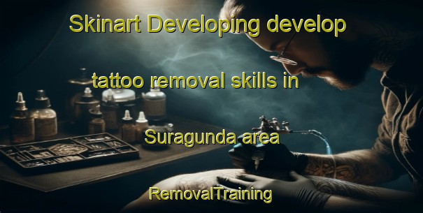 Skinart Developing develop tattoo removal skills in Suragunda area | RemovalTraining | RemovalClasses | SkinartTraining-India