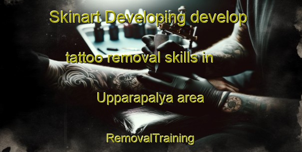 Skinart Developing develop tattoo removal skills in Upparapalya area | RemovalTraining | RemovalClasses | SkinartTraining-India